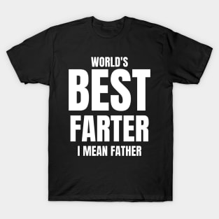 worlds best farter i mean father T-Shirt